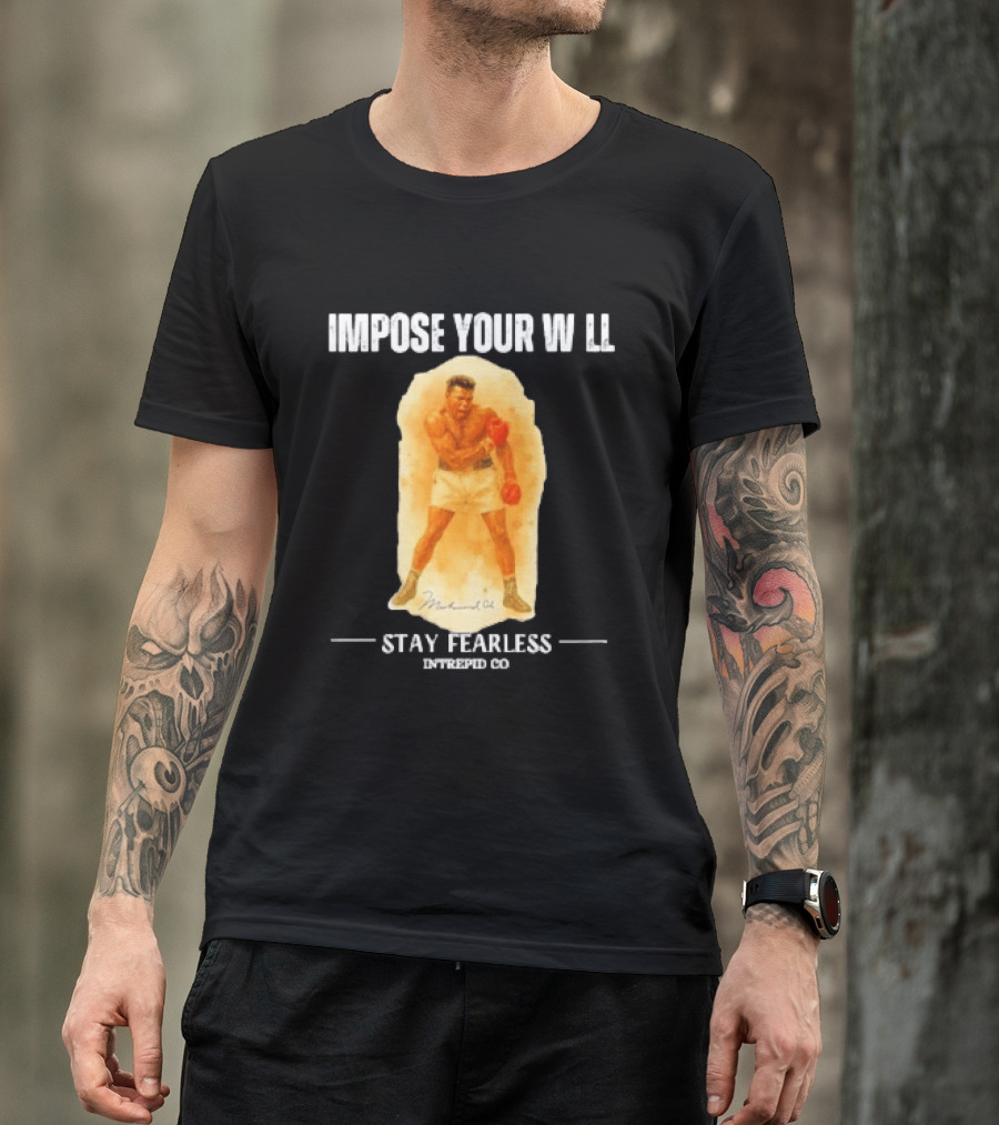 Impose Your Will Muhammad Ali Stay Fearless Inspired Co T-Shirt