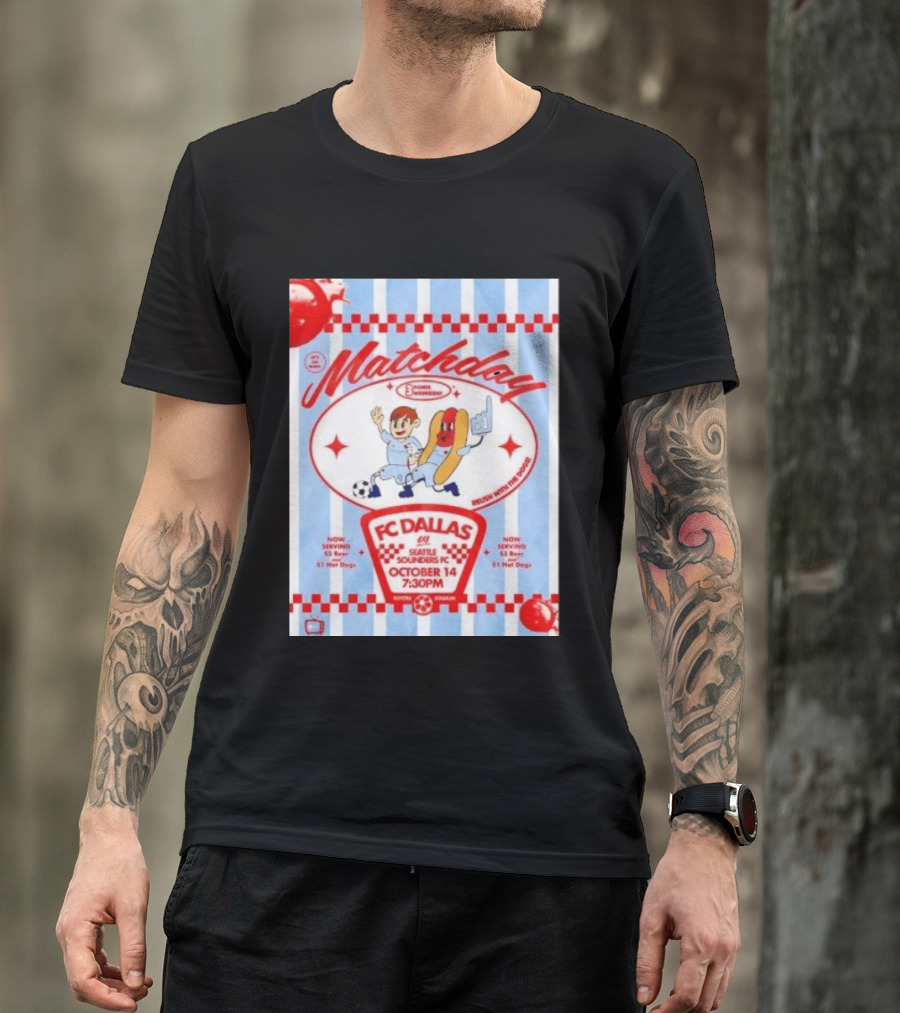 Matchday FC Dallas Vs Seattle Sounders FC October 14 Relish With The Dogs 7:30 PM Toyota Stadium T-Shirt