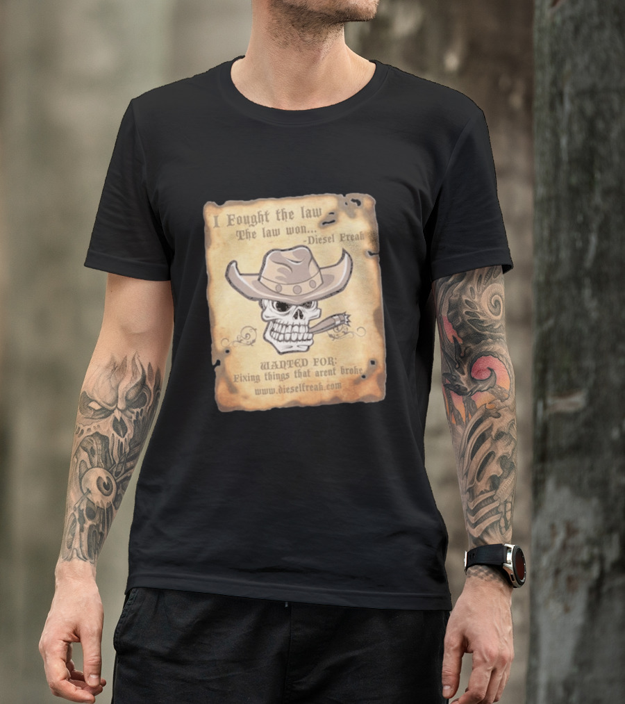I Fought The Law The Law Won Diesel Freak Skull Cowboy Wanted Fixing Things That Aren't Broke T-Shirt