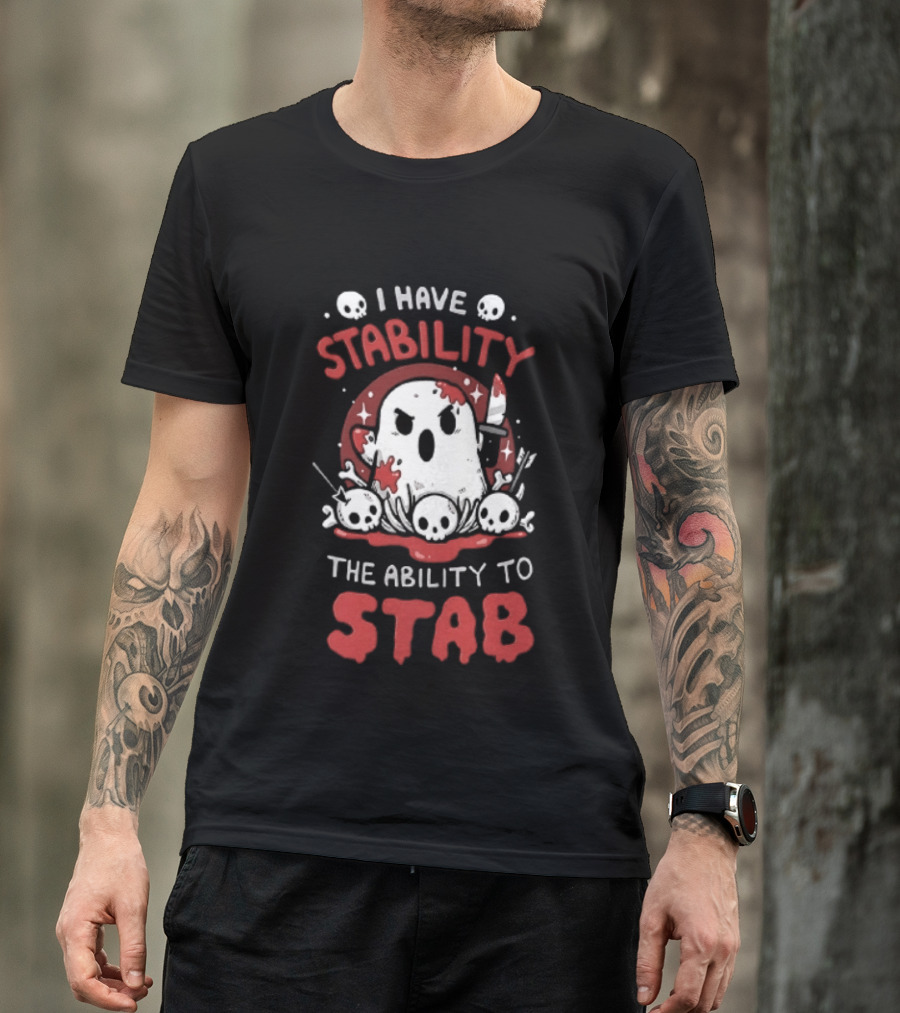 I Have Stability The Ability To Stab Ghost Halloween Skulls And Knife Horror T-Shirt