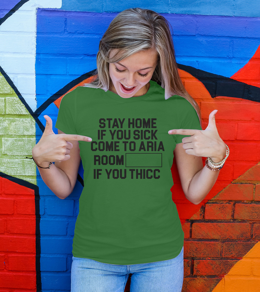 Stay Home If You Sick Come To Aria Room If You Thicc No Context Vegas T-Shirt