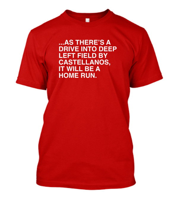 The Baseball Newsletter Castellanos Drive Into Deep Left Field It Will Be A Home Run T-Shirt