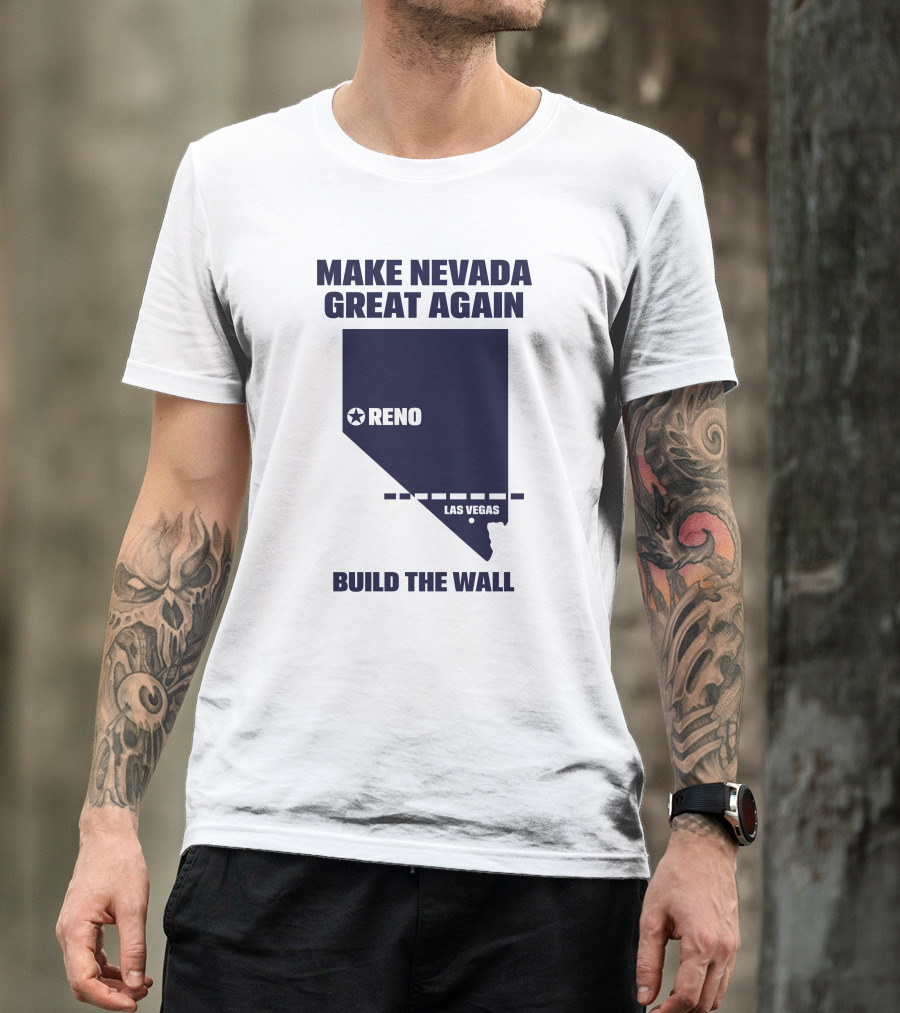 Make Nevada Great Again Build The Wall Reno Las Vegas T-Shirt