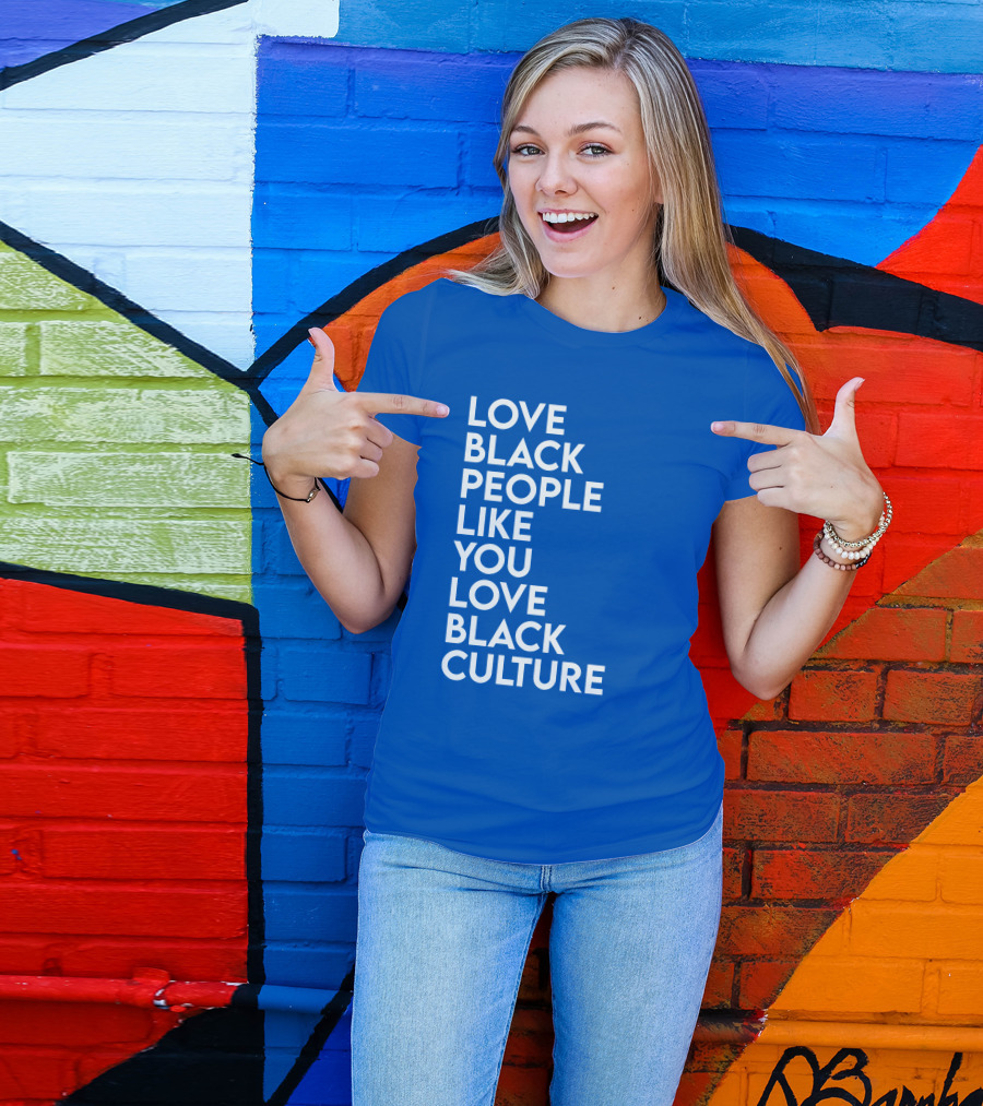 Love Black People Like You Love Black Culture Thee Most Passionate Twist T-Shirt