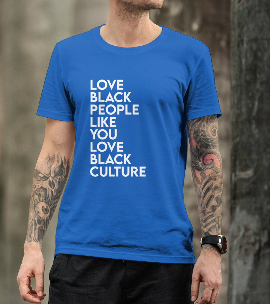 Love Black People Like You Love Black Culture Thee Most Passionate Twist T-Shirt