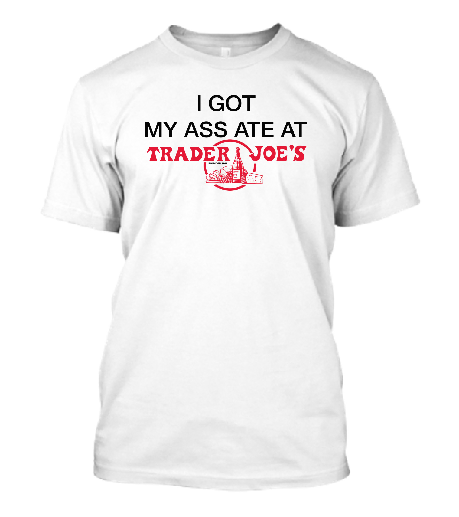 Wahlid Mohammad Store Merch I Got My Ass Ate At Trader Joe's T-Shirt