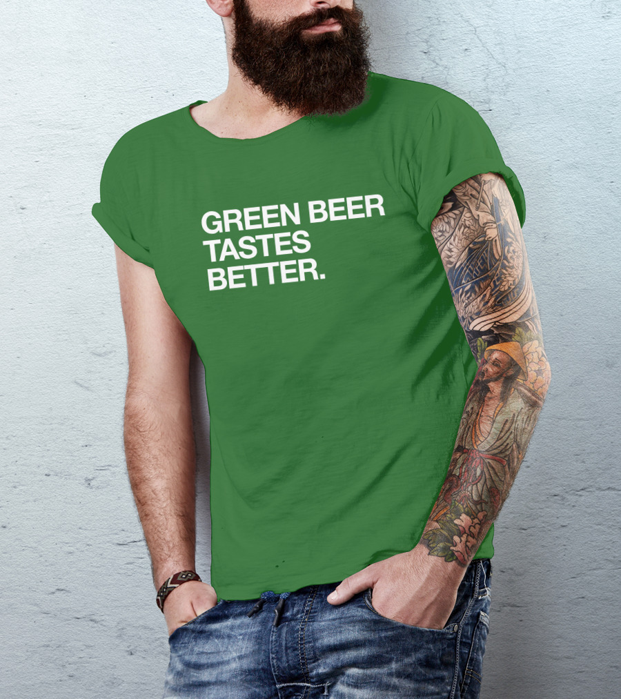 Green Beer Tastes Better T-Shirt
