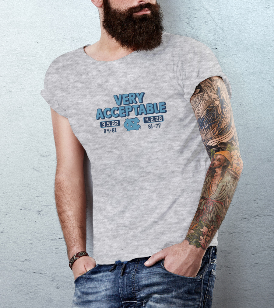 North Carolina Basketball Very Acceptable 3.5.22 4.2.22 94-81 81-77 UNC T-Shirt
