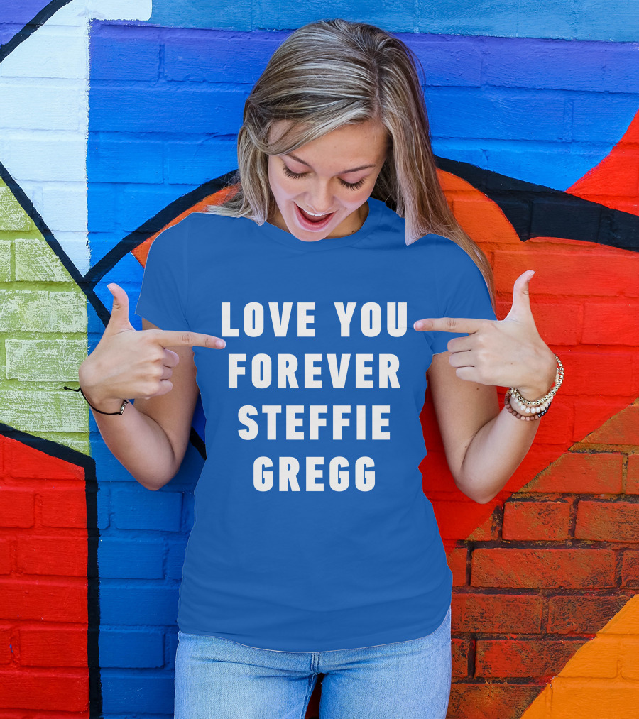 Love You Forever Steffie Gregg Memorial T-Shirt