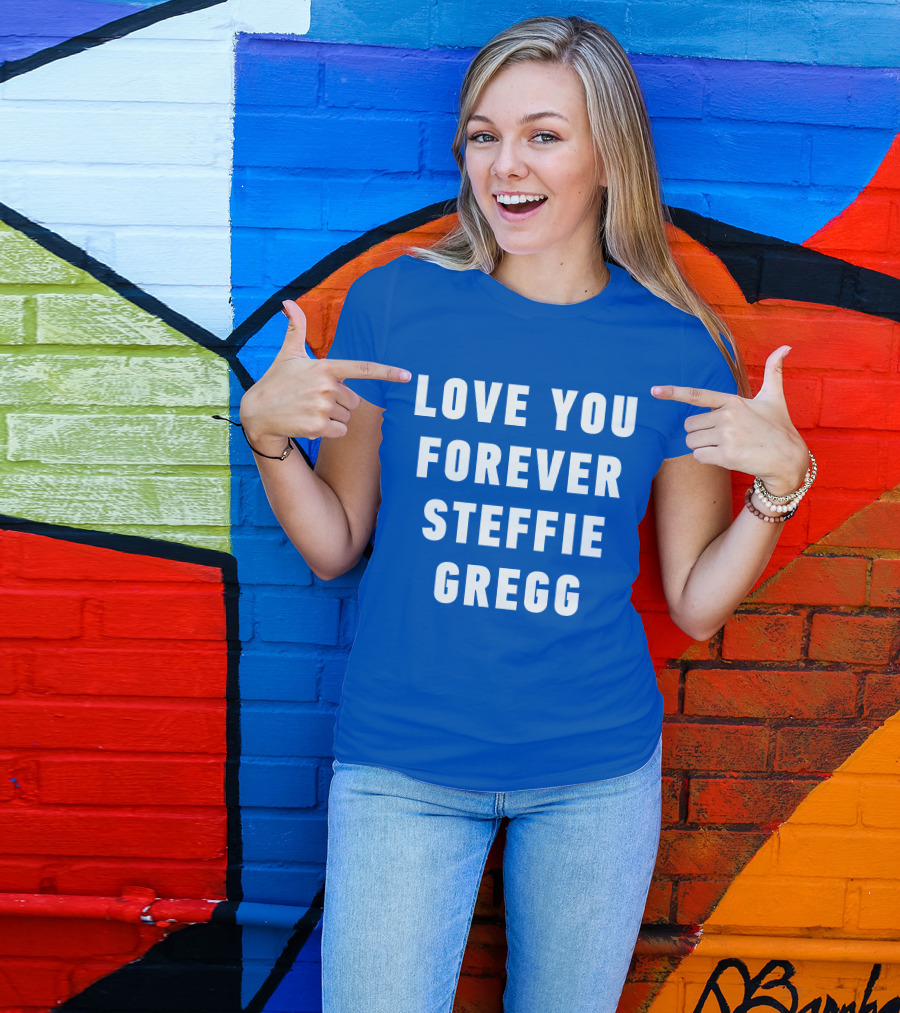 Love You Forever Steffie Gregg Memorial T-Shirt