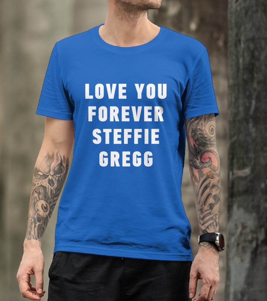 Love You Forever Steffie Gregg Memorial T-Shirt