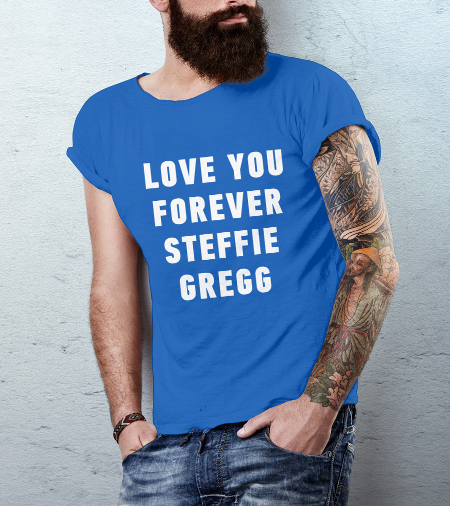 Love You Forever Steffie Gregg Memorial T-Shirt