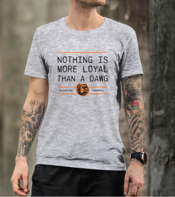 Cleveland Football Nothing Is More Loyal Than A Dawg T-Shirt