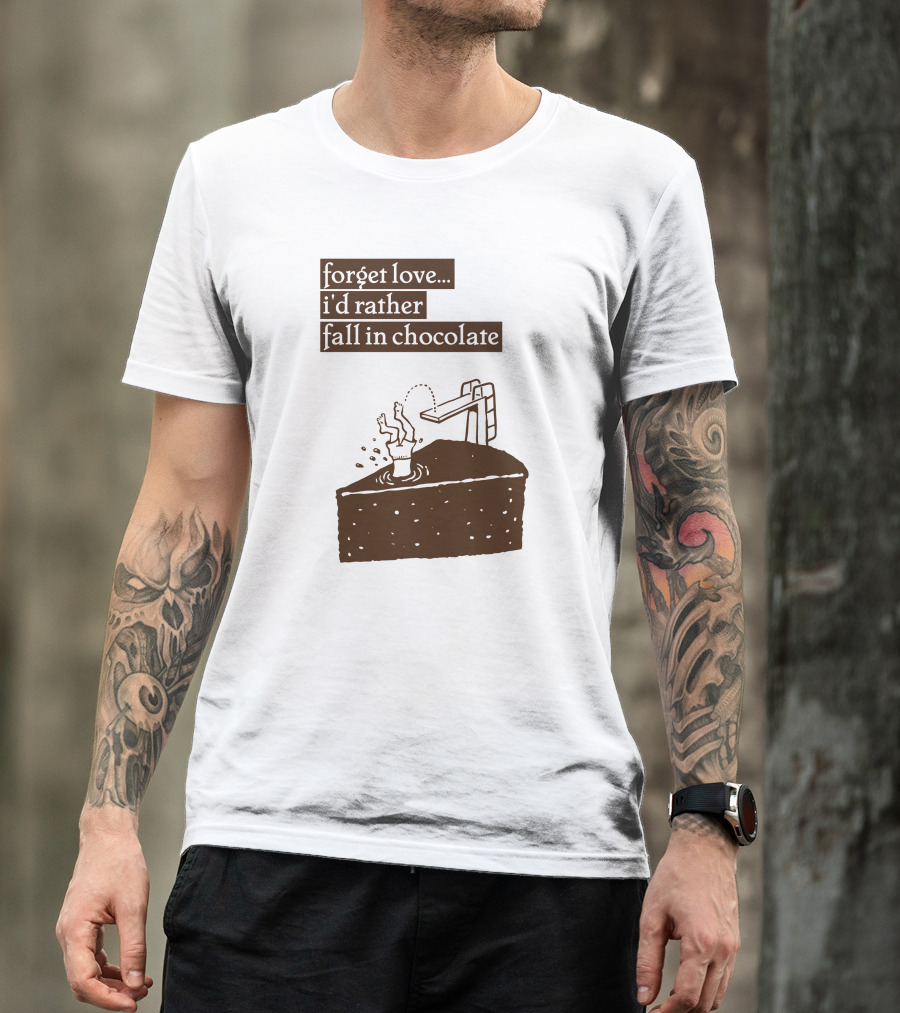 Forget Love I'd Rather Fall In Chocolate Cake Pool Slide T-Shirt
