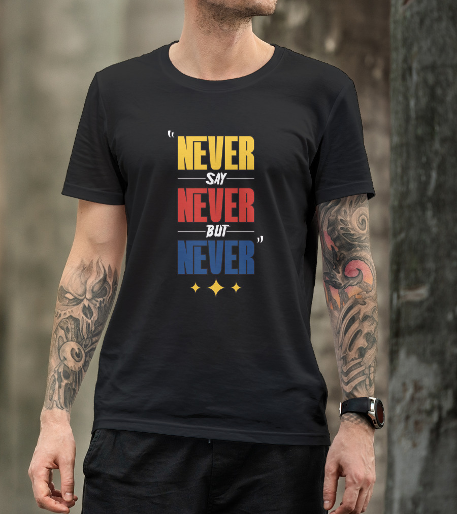 DC4LCustomTees Yinz Never Say Never But Never Quotes Stars T-Shirt