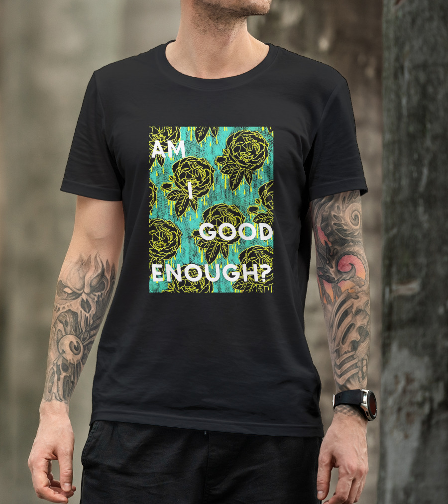 Am I Good Enough Tilian Merch Floral T-Shirt