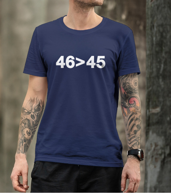 Sidney W 46 Greater Than 45 Political Slogan Election T-Shirt