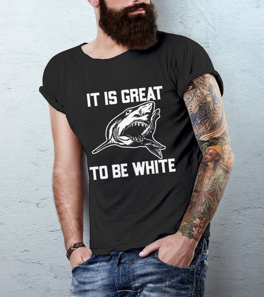 RubbingMe1 It Is Great To Be White Shark T-Shirt