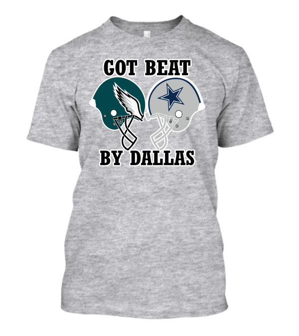 Got Beat By Dallas Eagles Cowboys Rivalry Helmets T-Shirt