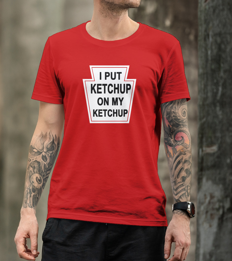 New Yorker Store I Put Ketchup On My Ketchup Red Keystone T-Shirt