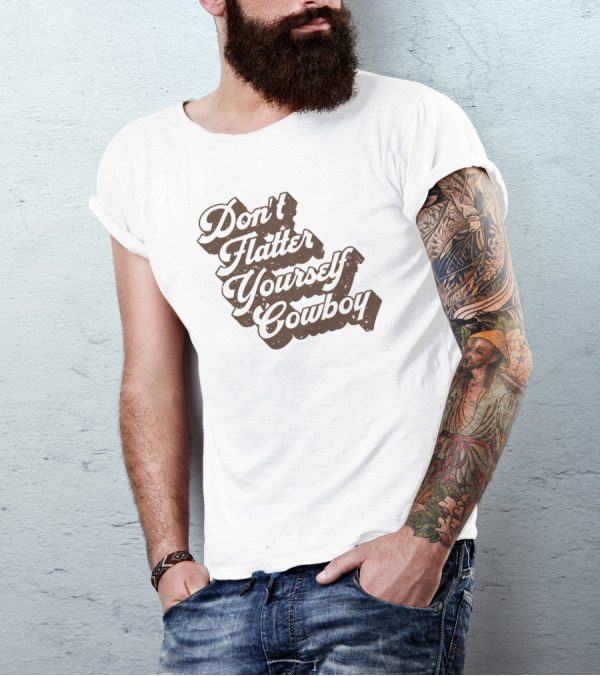 Don't Flatter Yourself Cowboy Western Humor Cntry Shop T-Shirt