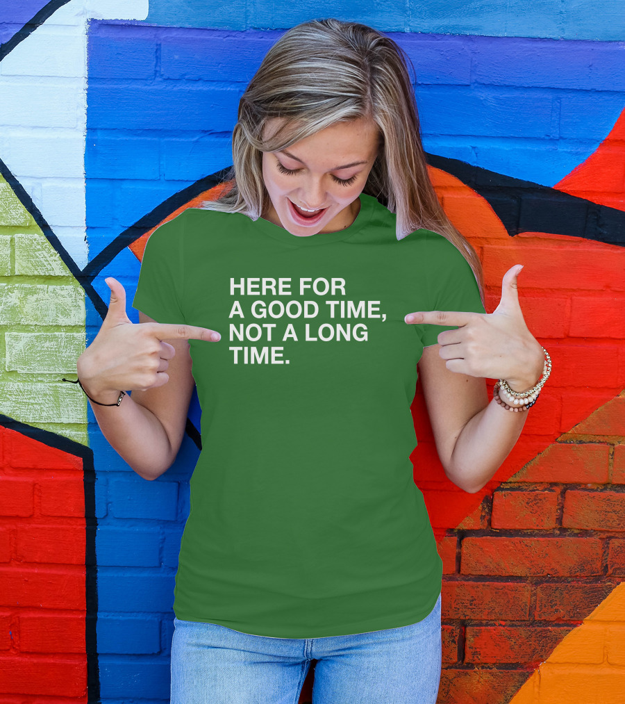 St. Patrick's Obvious Here For A Good Time Not A Long Time T-Shirt