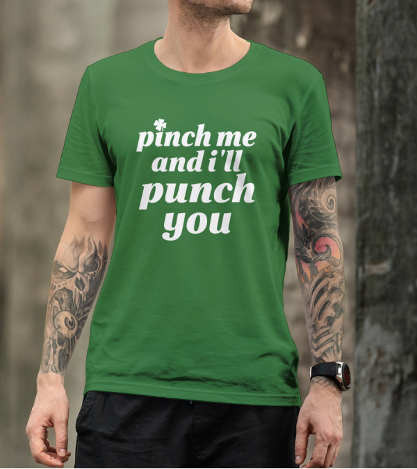 Holy Elle St. Patty's Pinch Me And I'll Punch You Shamrock T-Shirt