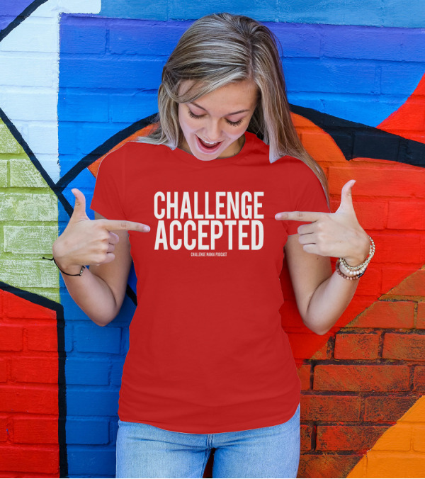 Challenge Mania Shop Podcast Scott Yager Challenge Accepted T-Shirt