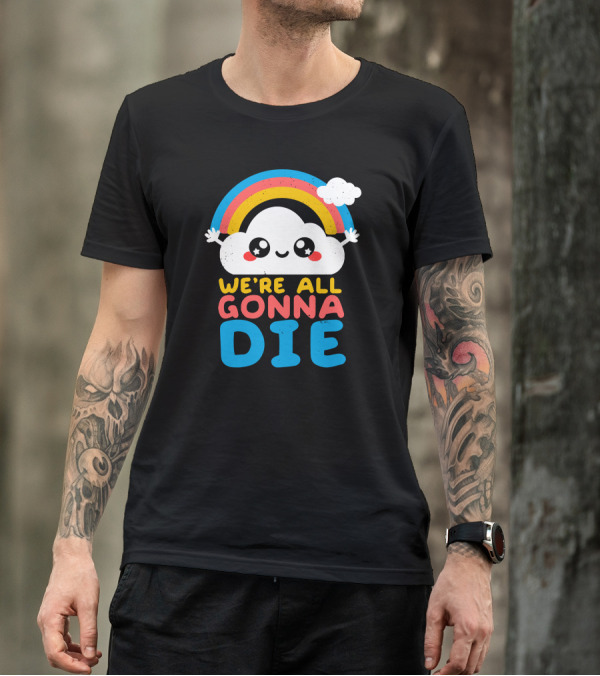 Qwertee Shop Cute Cloud We're All Gonna Die By Nemi Makeit Séverine Erhel Rainbow T-Shirt