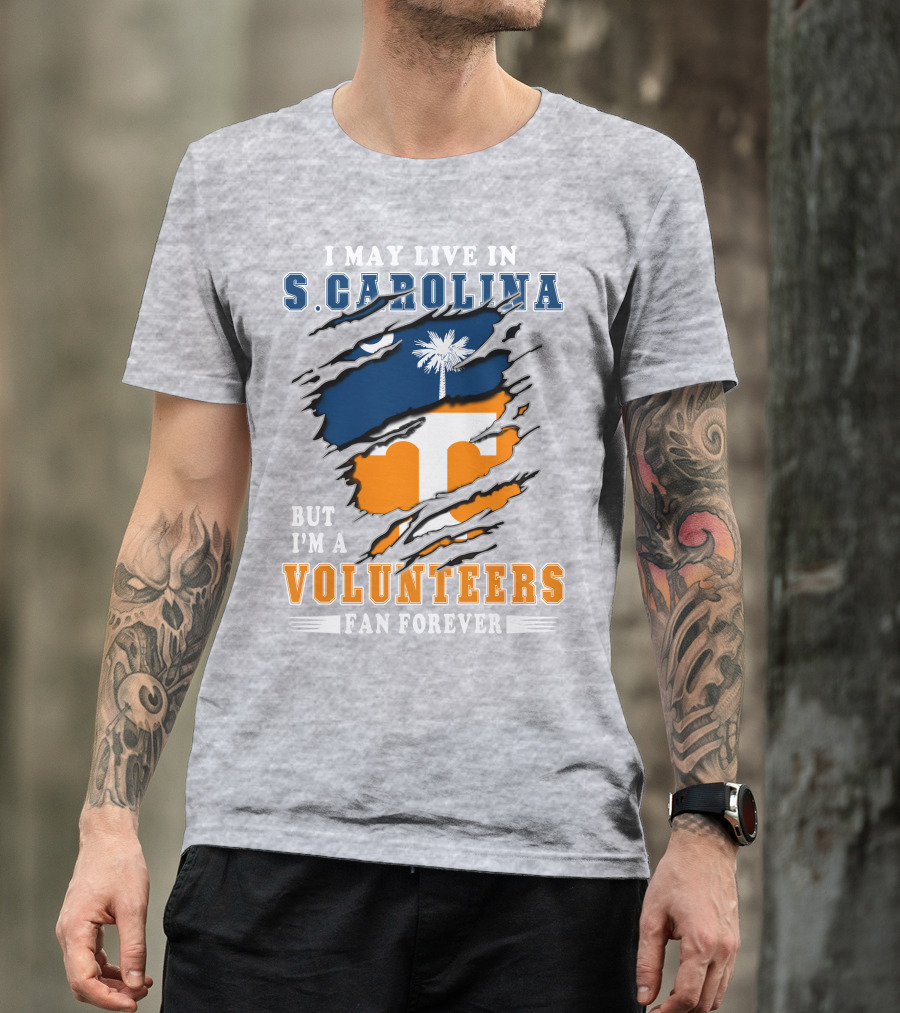 I May Live In South Carolina But I'm A Volunteers Fan Forever T-Shirt