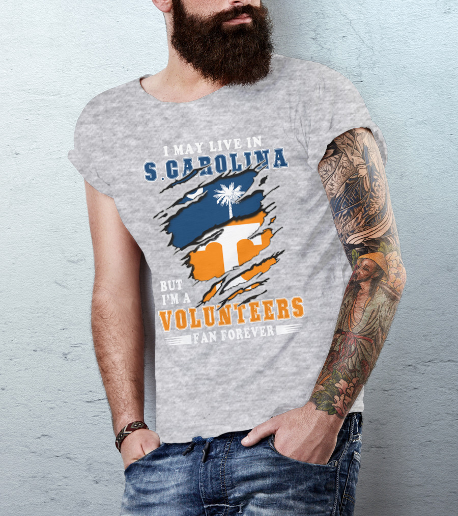 I May Live In South Carolina But I'm A Volunteers Fan Forever T-Shirt