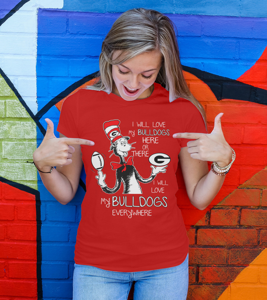 I Will Love My Bulldogs Here Or There Everywhere T-Shirt