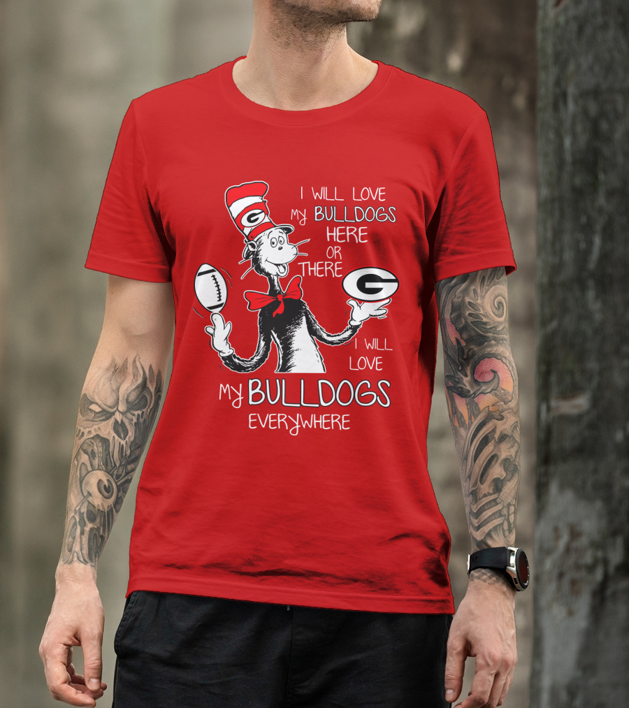 I Will Love My Bulldogs Here Or There Everywhere T-Shirt