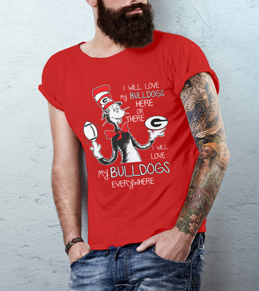 I Will Love My Bulldogs Here Or There Everywhere T-Shirt