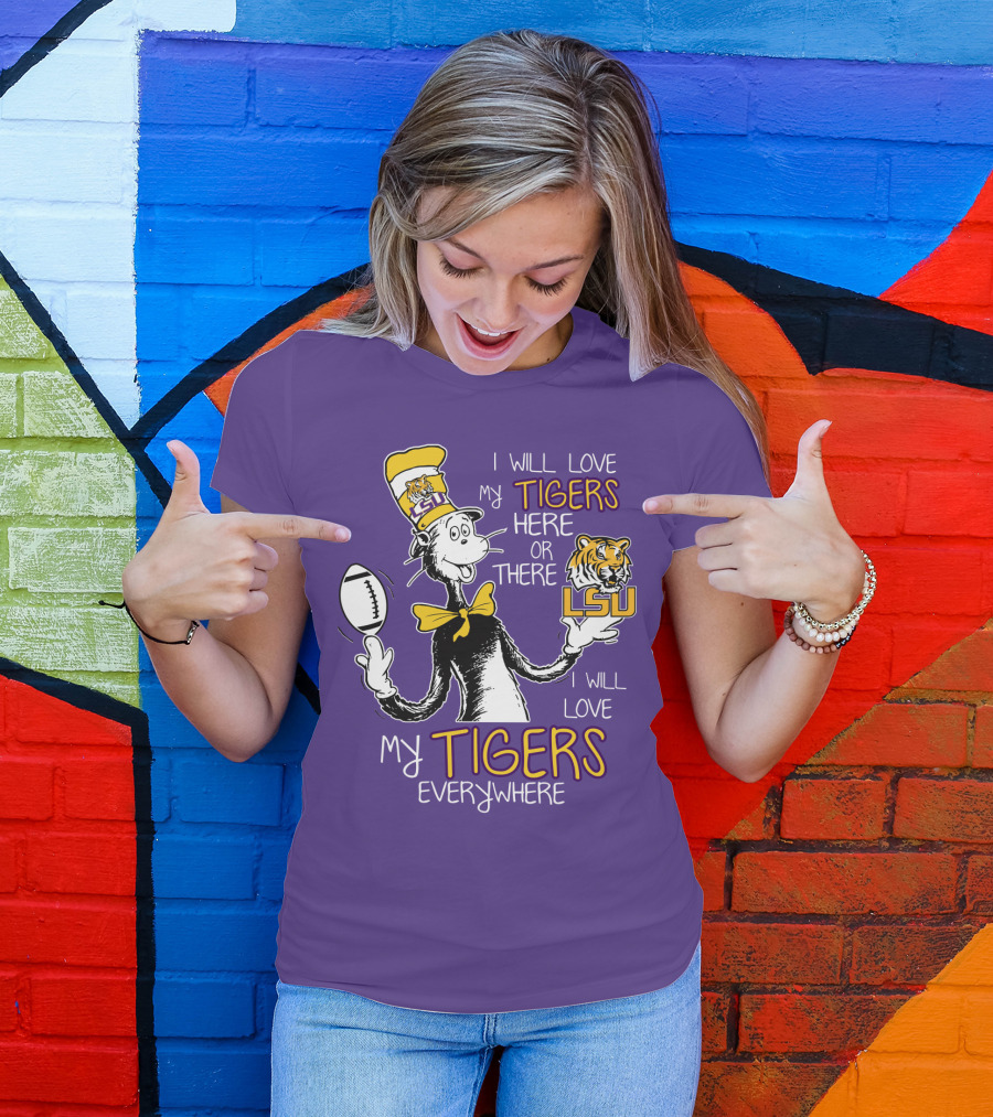 I Will Love My Tigers Here Or There Lsu Football Everywhere T-Shirt