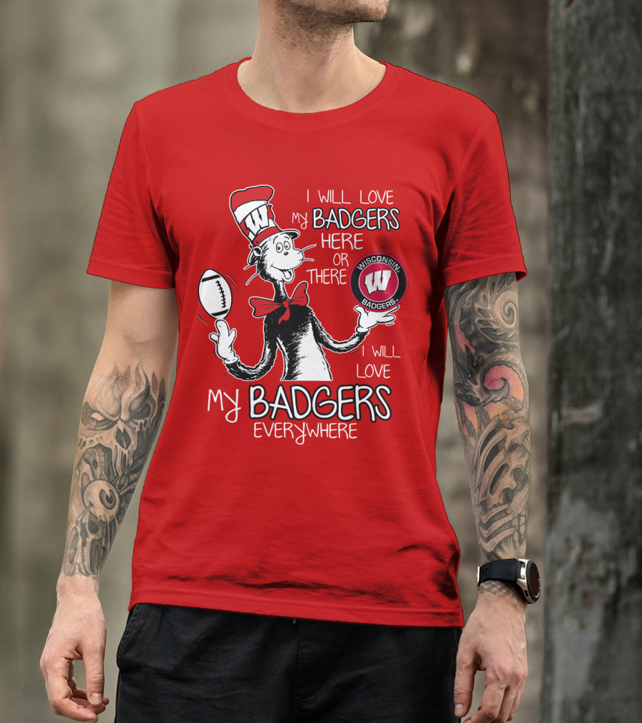 I Will Love My Badgers Here Or There Wisconsin Badgers Everywhere T-Shirt