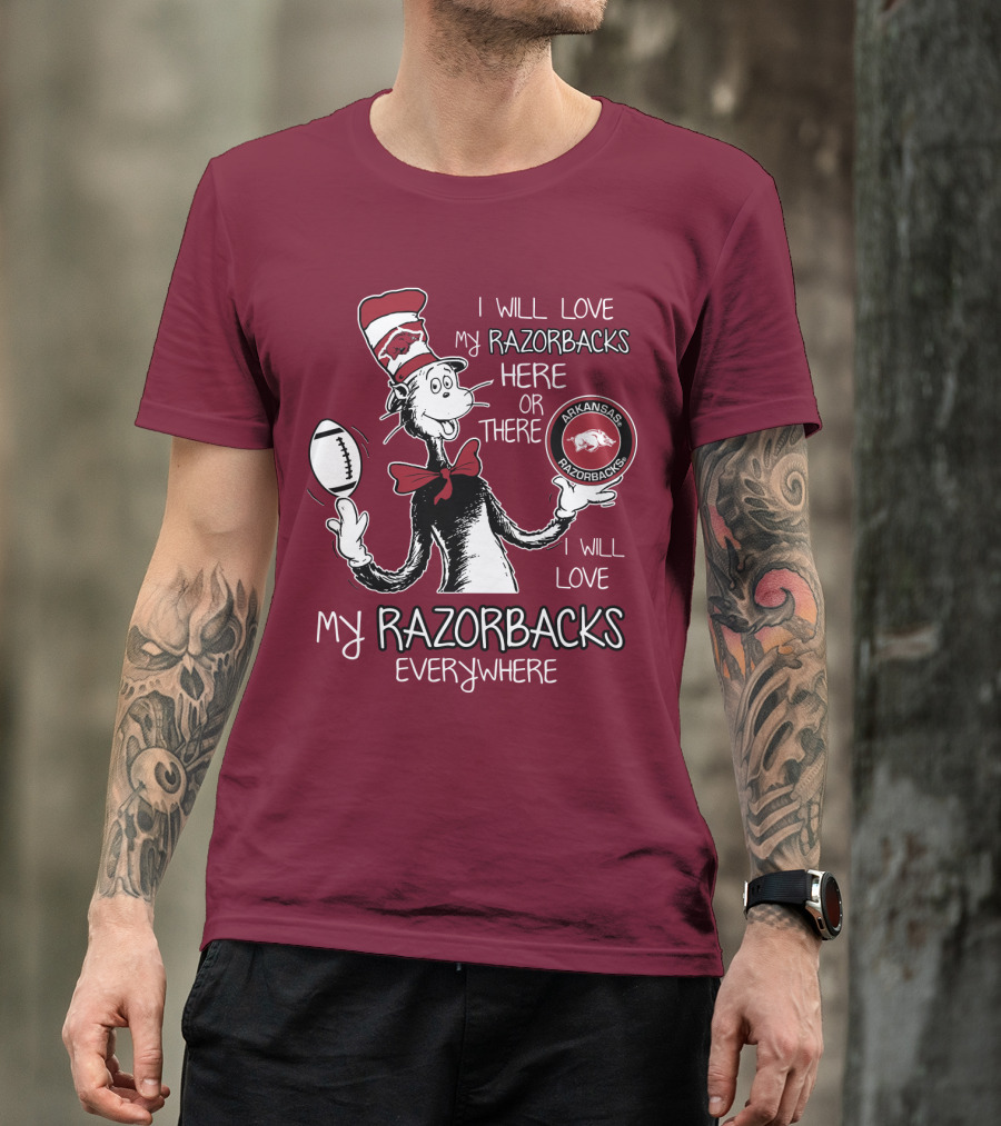 Arkansas Razorbacks I Will Love My Razorbacks Here Or There Everywhere T-Shirt