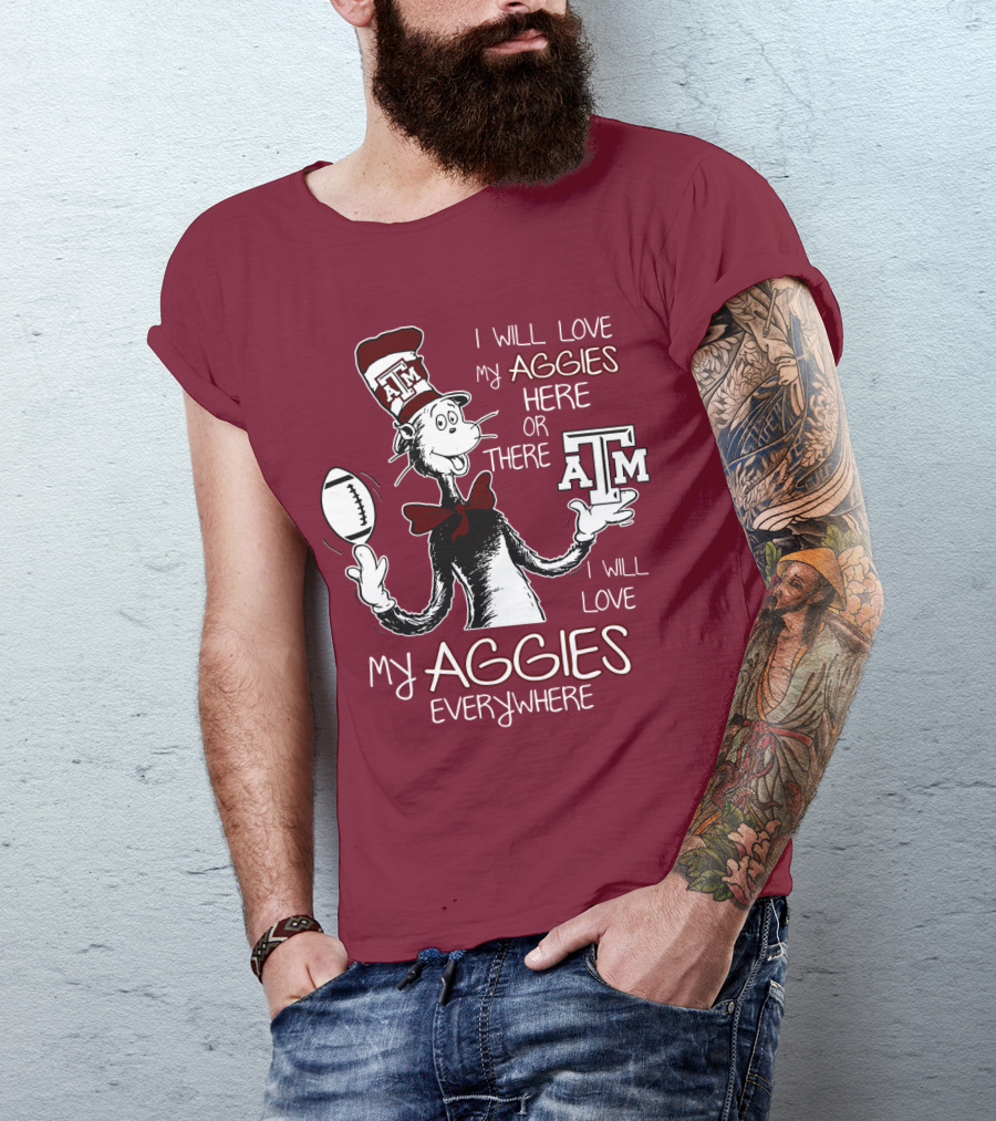 I Will Love My Aggies Here Or There I Will Love My Aggies Everywhere T-Shirt