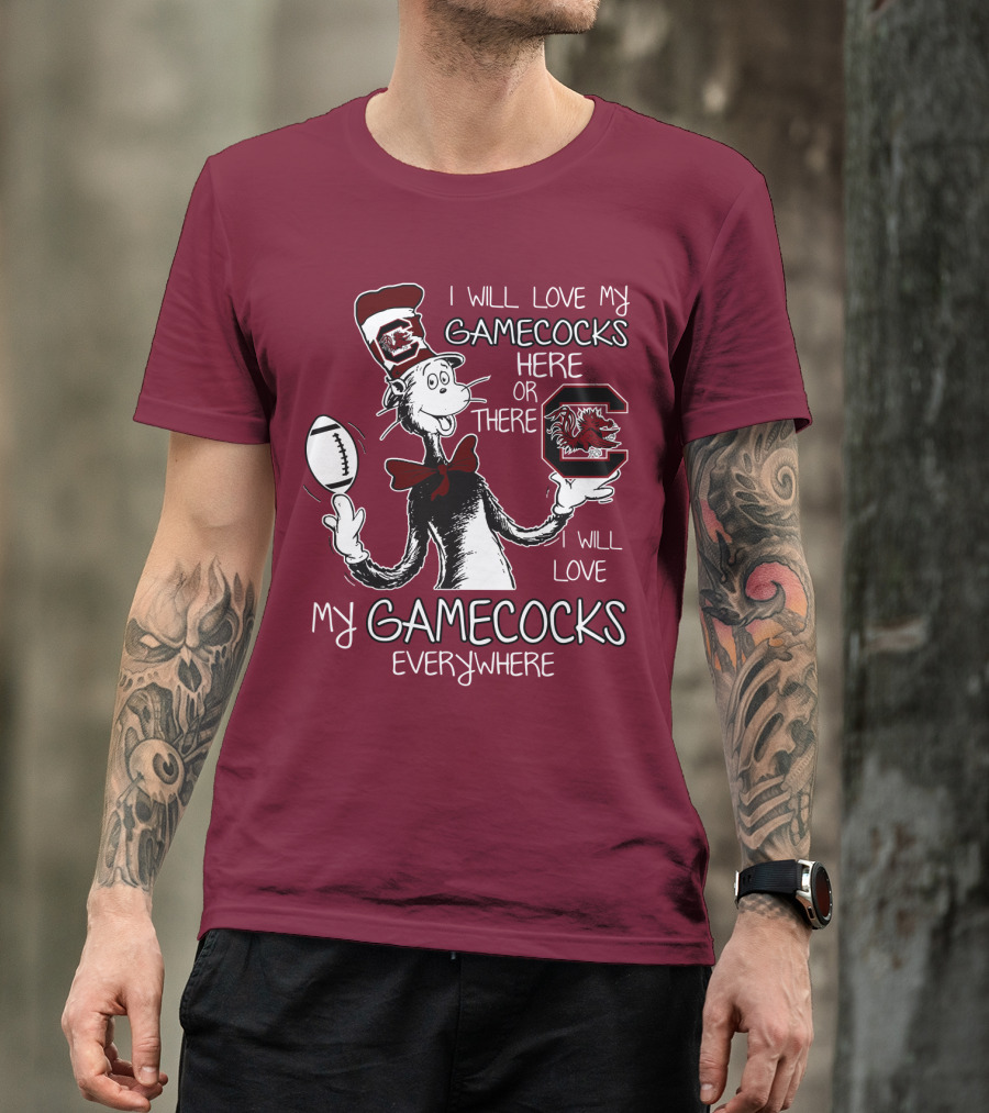 I Will Love My Gamecocks Here Or There Everywhere T-Shirt