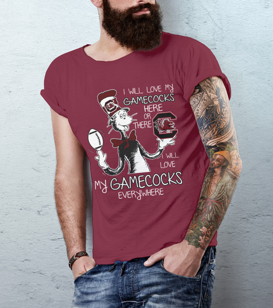 I Will Love My Gamecocks Here Or There Everywhere T-Shirt