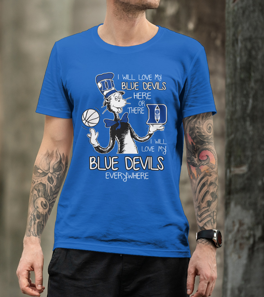 I Will Love My Blue Devils Here Or There I Will Love My Blue Devils Everywhere T-Shirt
