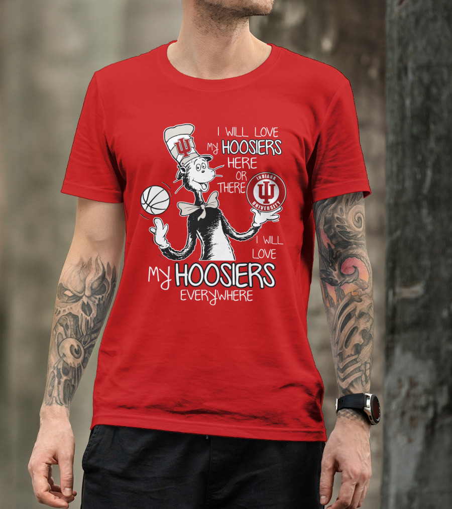 I Will Love My Hoosiers Indiana University Here Or There Everywhere T-Shirt