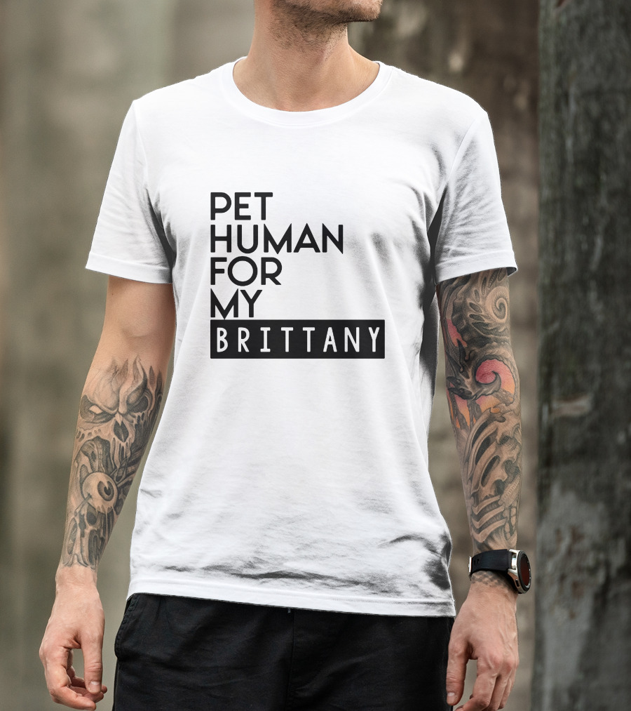 Pet Human For My Brittany T-Shirt