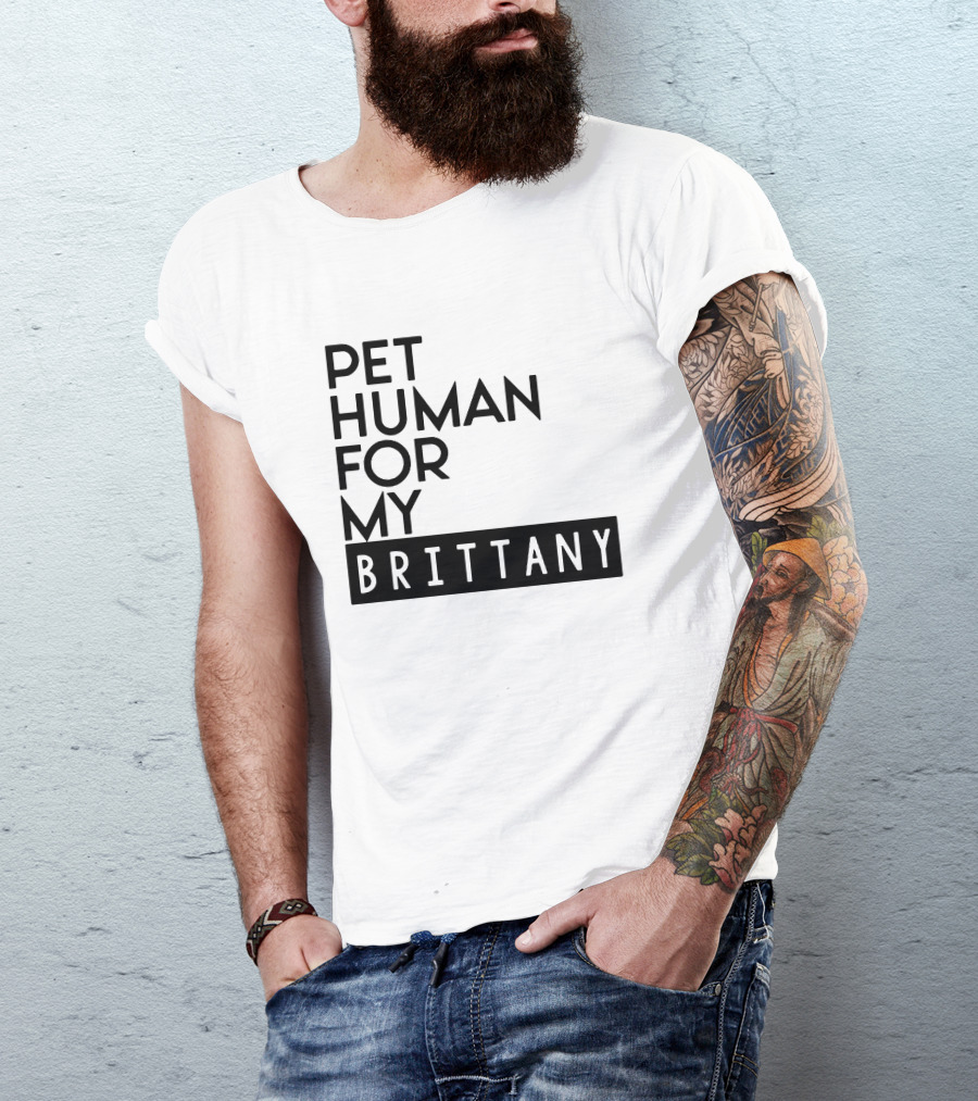 Pet Human For My Brittany T-Shirt