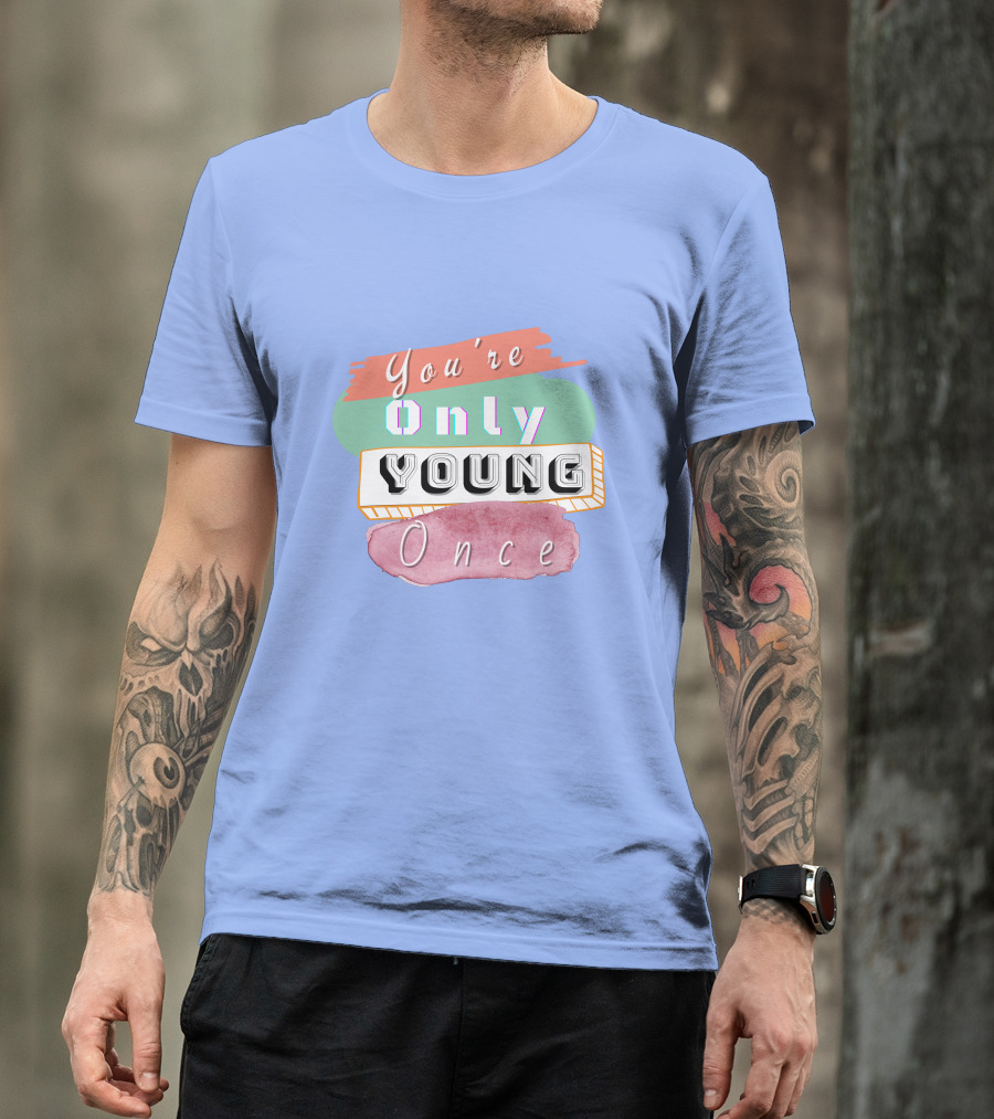 You're Only Young Once T-Shirt
