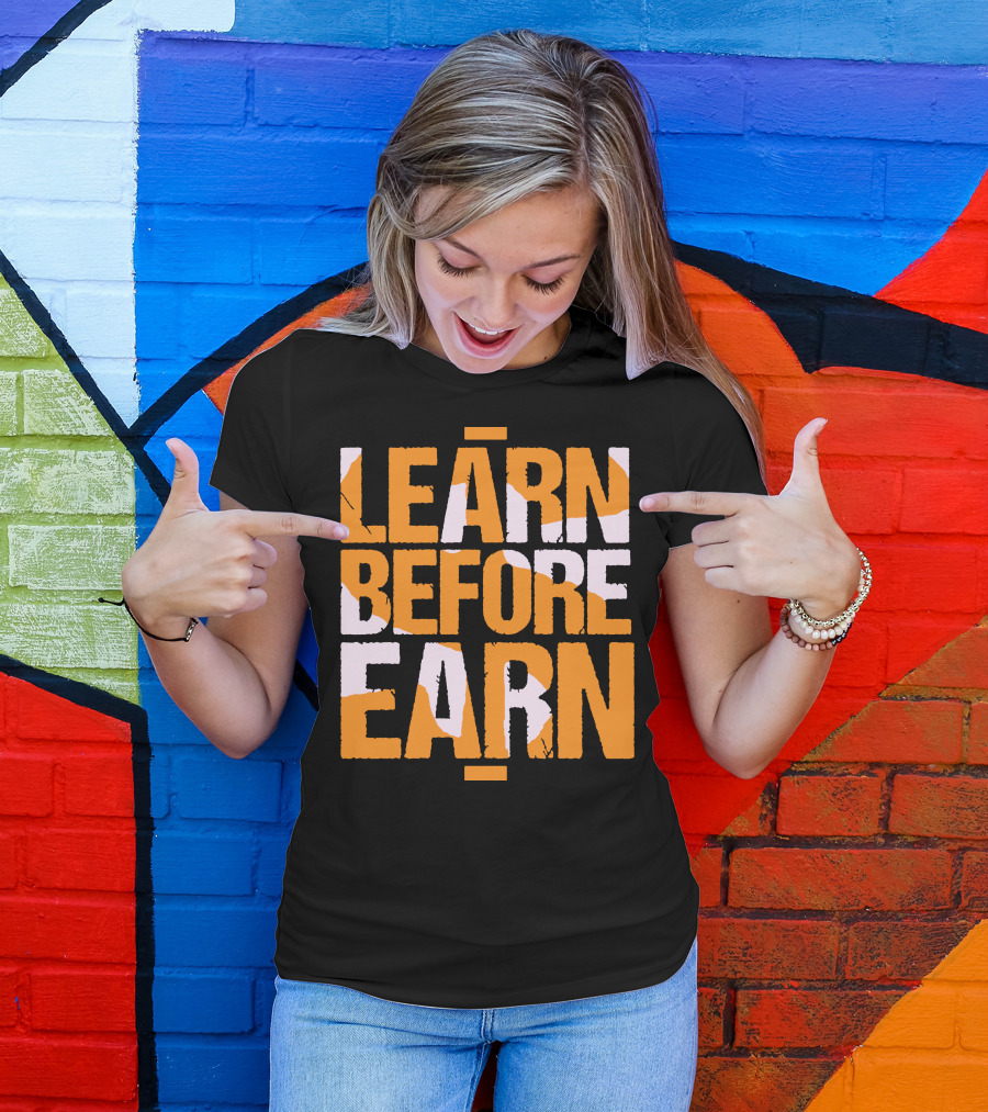 LEARN Before EARN T-Shirt