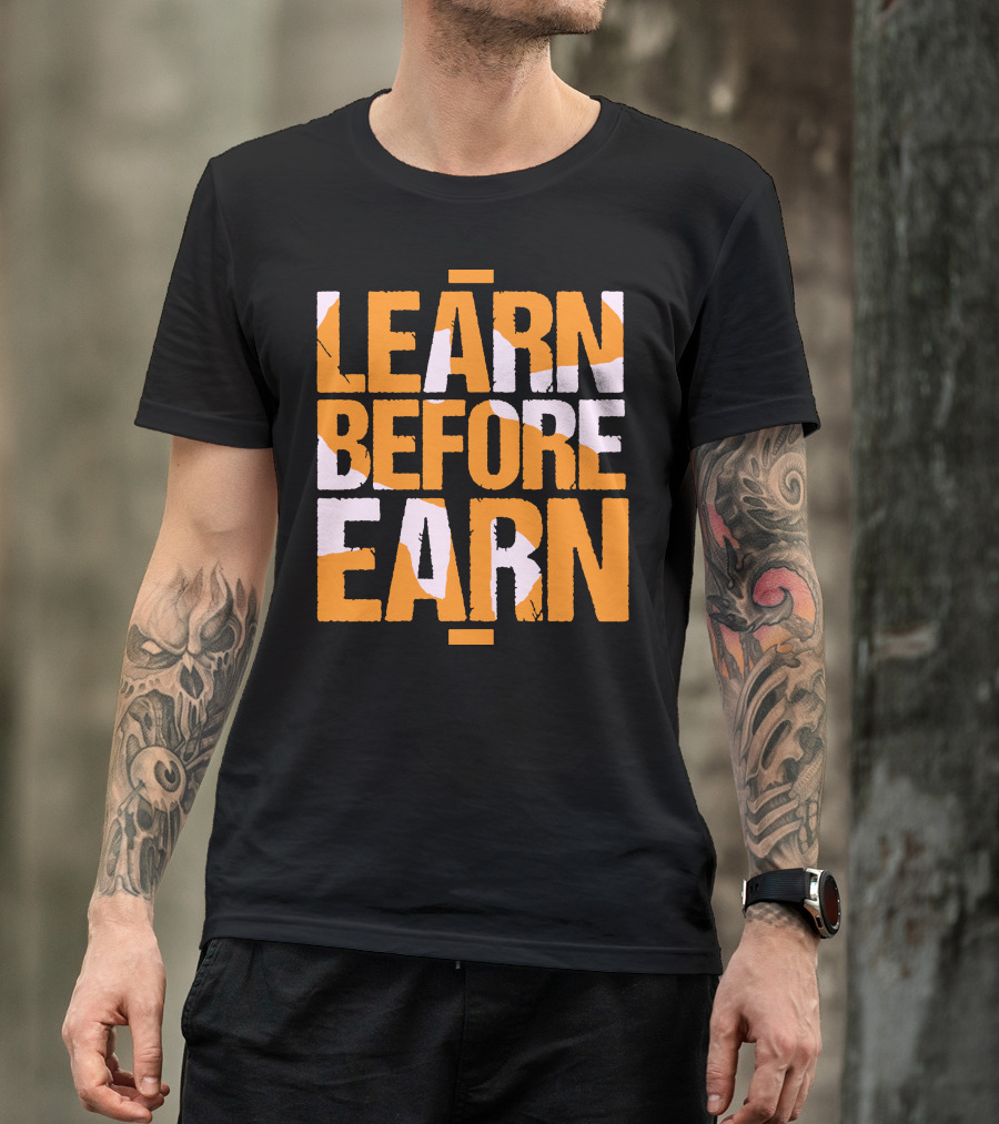 LEARN Before EARN T-Shirt