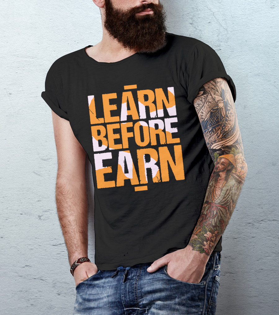 LEARN Before EARN T-Shirt
