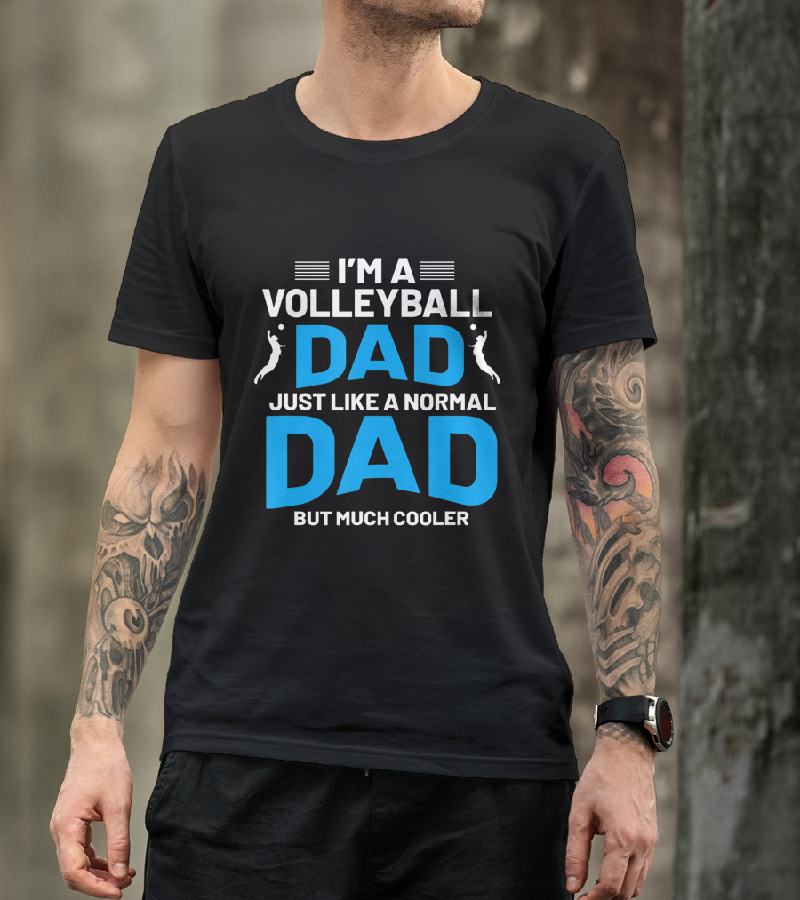 I'm A Volleyball Dad Just Like A Normal Dad But Much Cooler T-Shirt