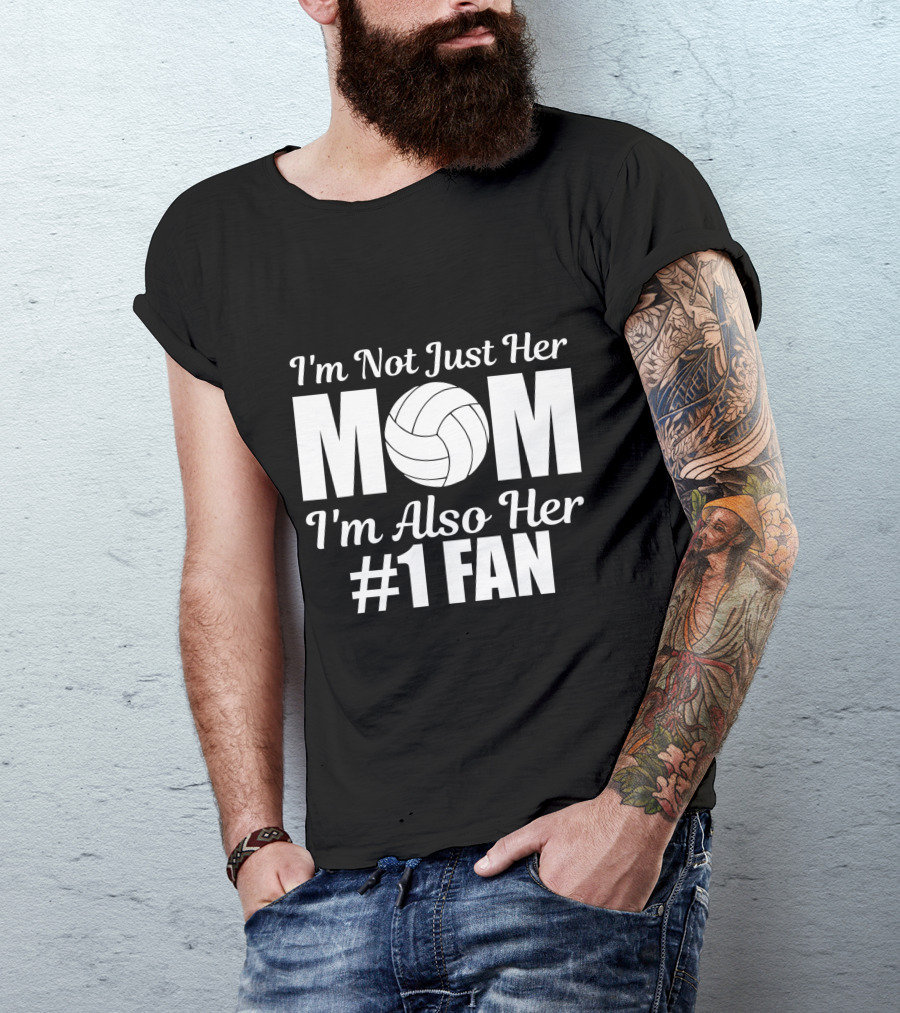 I'm Not Just Her Mom I'm Also Her Number One Fan Volleyball T-Shirt